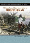 A Primary Source History of the Colony of Rhode Island - Joan Axelrod-Contrada