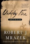 Unholy Fire: A Novel of the Civil War - Robert J. Mrazek