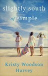 Slightly South of Simple: A Novel (The Peachtree Bluff Series) - Kristy Woodson Harvey