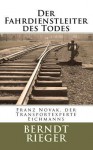 Der Fahrdienstleiter Des Todes: Franz Novak, Der Transportexperte Eichmanns - Berndt Rieger