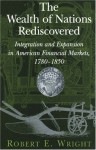 The Wealth of Nations Rediscovered: Integration and Expansion in American Financial Markets, 1780-1850 - Robert E. Wright