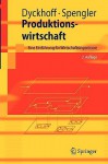Produktionswirtschaft: Eine Einführung Für Wirtschaftsingenieure (Springer Lehrbuch) (German Edition) - Harald Dyckhoff, Thomas Spengler