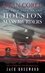 Dean Corll: The True Story of The Houston Mass Murders: Historical Serial Killers and Murderers (True Crime by Evil Killers Book 6) - Jack Rosewood