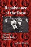 Renaissance Of The Rose: The Rise Of English Rugby 1909 1914 - Adrian Hunter