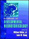 Handbook of Developmental Neurotoxicology - William Slikker Jr., Louis W. Chang