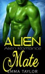 Alien Romance: Alien Mate (Scifi Paranormal Alpha Male Virgin Alien Invasion Warrior Romance) (Science Fiction Fantasy BBW Pregnancy Romance Short Stories) - Emma Taylor