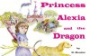 Princess Alexia and the Dragon - K. Meador, Ara Grace Banks