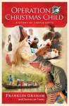 Operation Christmas Child: A Story of Simple Gifts - Franklin Graham, Donna Lee Toney