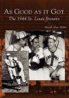 As Good As It Got: The 1944 St. Louis Browns (MO) (Images of Baseball) - Dave Heller