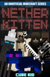 Minecraft: Nether Kitten: Book 3 (An unofficial Minecraft book) - Cube Kid, Cube Kid, Cube Kid