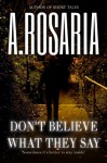 Don't Believe What They Say - A. Rosaria