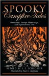 Spooky Campfire Tales: Hauntings, Strange Happenings, and Supernatural Lore - S.E. Schlosser, Paul G. Hoffman