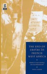 The End of Empire in French West Africa: France's Successful Decolonization? - Tony Chafer