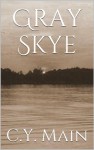 Gray Skye (The Skye Series Book 4) - C.Y. Main