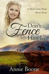 Mail Order Bride: Don't Fence Him In (Mail Order Brides Book 2) - Annie Boone