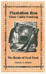 Plantation Row Slave Cabin Cooking: The Roots of Soul Food - Patricia B. Mitchell