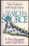 In Search of the Source: A First Encounter with God's Word - Neil T. Anderson