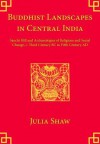 Buddhist Landscapes in Central India: Sanchi Hill and Archaeologies of Religious and Social Change, c. Third Century BC to Fifth Century AD - Julia Shaw