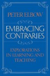 Embracing Contraries: Explorations in Learning and Teaching - Peter Elbow