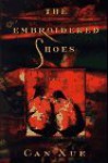 The Embroidered Shoes - Can Xue, Ronald R. Janssen, Jian Zhang, R. Janssen