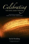 Celebrating the King James Version: Devotional Readings from the Classic Translation. Compiled by Rachel Boulding - Boulding, Rachel Boulding