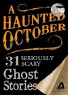 A Haunted October: 31 Seriously Scary Ghost Stories - Editors Of Adams Media