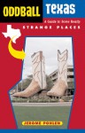 Oddball Texas: A Guide to Some Really Strange Places - Jerome Pohlen