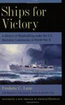 Ships for Victory: A History of Shipbuilding under the U.S. Maritime Commission in World War II - Frederic Chapin Lane, David B. Tyler, Blanche D. Coll, Gerald J. Fischer, U.S. Maritime Commission, Arthur Donovan