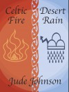 Celtic Fire, Desert Rain - Jude Johnson