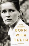 Born with Teeth: A Memoir - Kate Mulgrew