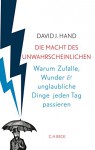 Die Macht des Unwahrscheinlichen: Warum Zufälle, Wunder und unglaubliche Dinge jeden Tag passieren - David Hand, Werner Roller