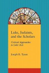 Luke, Judaism, and the Scholars - Joseph B. Tyson