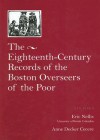 The Eighteenth-Century Records of the Boston Overseers of the Poor - Eric Nellis, Anne Decker Cecere