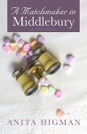 A Matchmaker in Middlebury (A Christian short story comedy romance) - Anita Higman