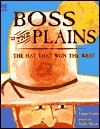 Boss of the Plains: The Hat That Won the West - Laurie Winn Carlson