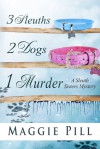 3 Sleuths, 2 Dogs, 1 Murder (The Sleuth Sisters #2) - Maggie Pill