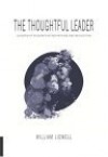 The Thoughtful Leader: Leadership Wisdom For Inspiration And Reflection - William Lidwell