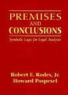 Premises and Conclusions: Symbolic Logic for Legal Analysis - Robert E. Rodes Jr., Howard Pospesel