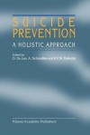 Suicide Prevention: A Holistic Approach - D. de Leo, Armin Schmidtke, René F.W. Diekstra