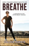 Breathe: How I Trained Myself Back To Life - Ms Colleen Hierath, Blue Harvest Creative