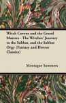 Witch Covens and the Grand Masters - The Witches' Journey to the Sabbat, and the Sabbat Orgy (Fantasy and Horror Classics) - Montague Summers