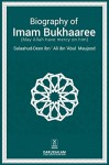 The Biography Of Imam Bukhari (May Allah have mercy upon him) - Salaah-ud-Din Ibn Ali ibn Abu AlMujood, Darussalam Publishers