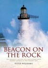 Beacon On The Rock: The Dramatic History Of Lighthouses From 1600 To The Present Day - Peter Williams