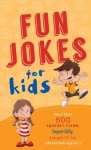 Fun Jokes for Kids: More Than 500 Squeaky-Clean, Super Silly, Laugh-It-Up Jokes for Kids - Barbour Publishing Inc.