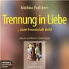 Trennung in Liebe ... damit Freundschaft bleibt - Mathias Voelchert