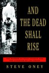 And the Dead Shall Rise: The Murder of Mary Phagan and the Lynching of Leo Frank by Oney, Steve (2003) Hardcover - Steve Oney