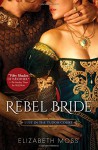 Rebel Bride (Lust in the Tudor Court) - Elizabeth Moss
