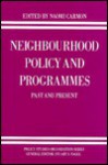 Neighbourhood Policy and Programmes: Past and Present - Naomi Carmon, Stuart S. Nagel