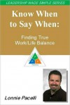 The Leadership Made Simple Series: Know When to Say When: Finding True Work/Life Balance - Lonnie Pacelli