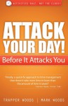 Attack Your Day! Before It Attacks You: Activities Rule. Not the Clock! - Mark Woods, Trapper Woods